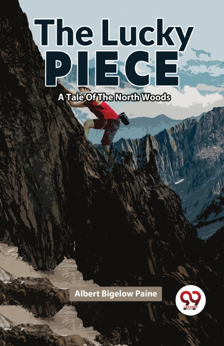 The Lucky Piece A Tale Of The North Woods