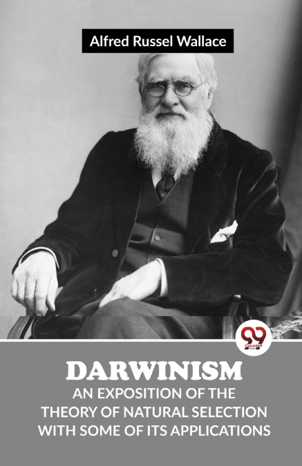Darwinism An Exposition Of The Theory Of Natural Selection With Some Of Its Applications