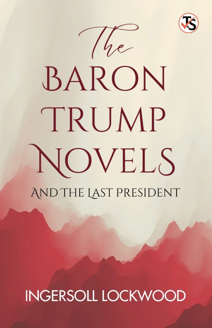 The Baron Trump Novels, And The Last President