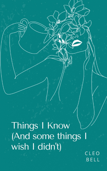 Things I Know (And some things I wish I didn’t)
