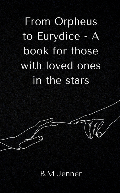 From Orpheus to Eurydice - A book for those with loved ones in the stars
