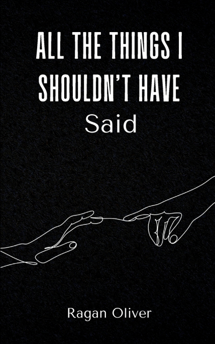 All The Things I Shouldn’t Have Said