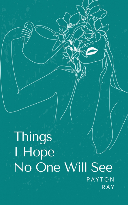 Things I Hope No One Will See