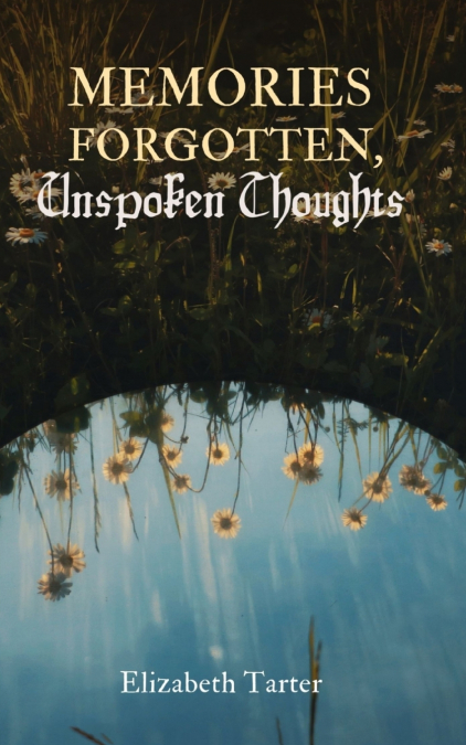 Memories Forgotten, Unspoken Thoughts