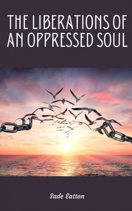 The Liberations of an Oppressed Soul