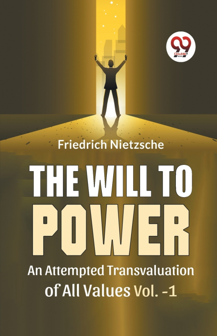 The Will To Power An Attempted Transvaluation Of All Values Vol. 1
