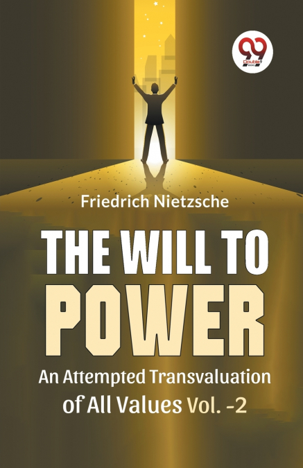 The Will To Power An Attempted Transvaluation Of All Values Vol. 2