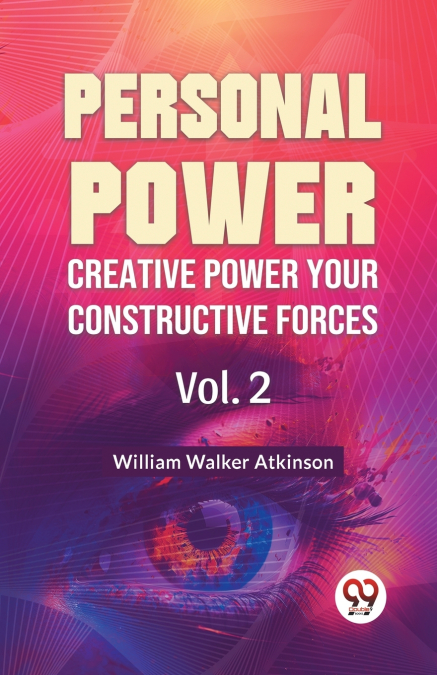 Personal Power Creative Power Your Constructive Forces Vol. 2