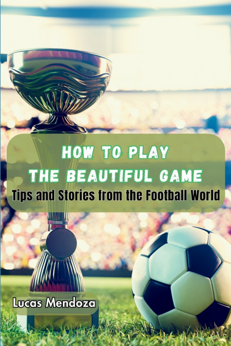 How to Play the Beautiful Game