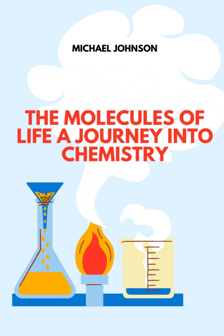 The Molecules of Life A Journey into Chemistry