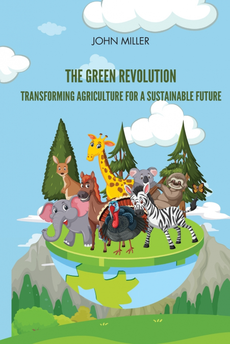 The Green Revolution Transforming Agriculture for a Sustainable Future