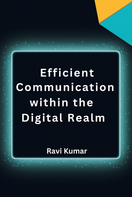 Efficient Communication within the  Digital Realm