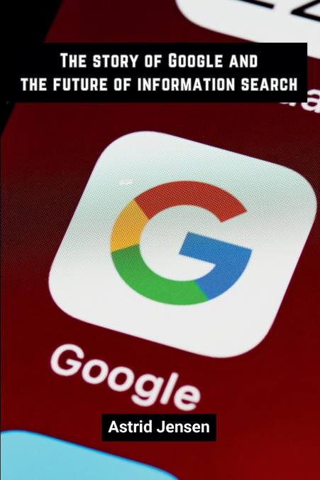 The story of Google and the future of information search
