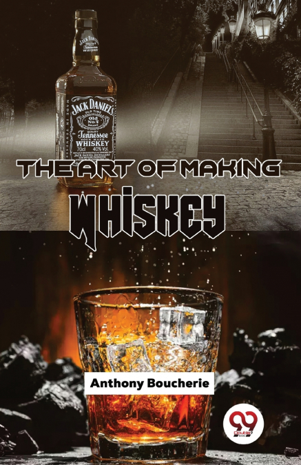 The Art Of Making Whiskey