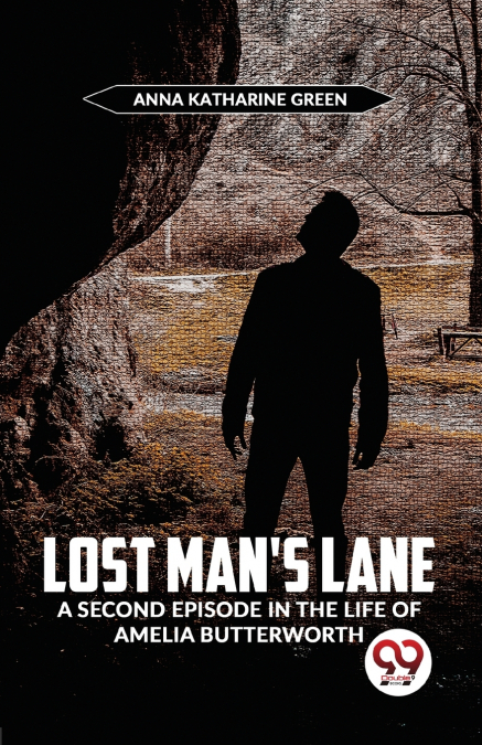 Lost Man’S Lane A Second Episode In The Life Of Amelia Butterworth