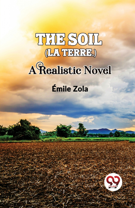 The Soil (La terre.) A Realistic Novel