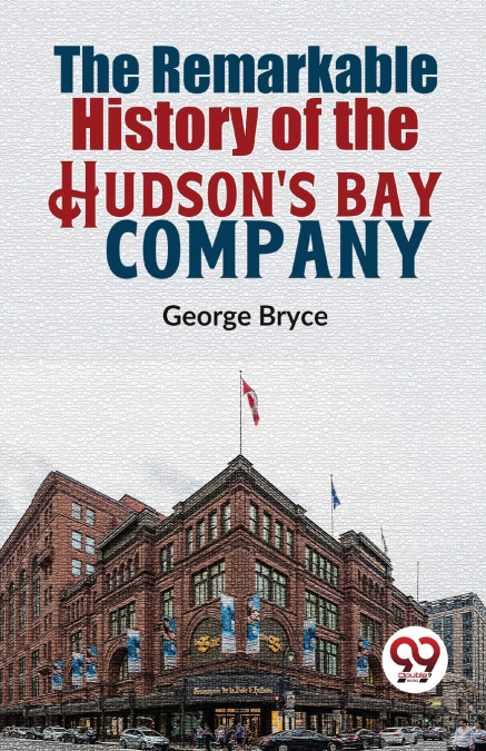 The Remarkable History Of The Hudson’S Bay Company