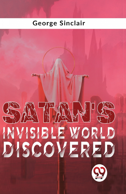 Satan’S Invisible World Discovered