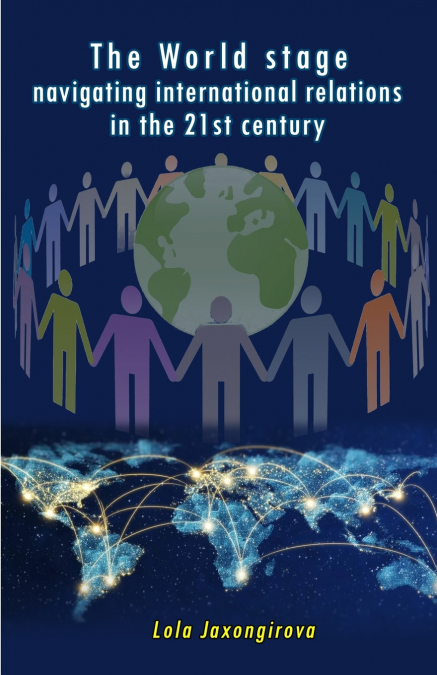 The World stage - navigating international relations in the 21st century