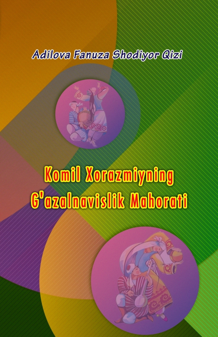 Komil Xorazmiyning G’azalnavislik Mahorati