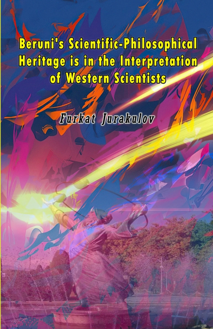 Beruni’s Scientific-Philosophical Heritage is in the Interpretation of Western Scientists