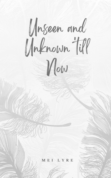 Unseen and Unknown ’till Now