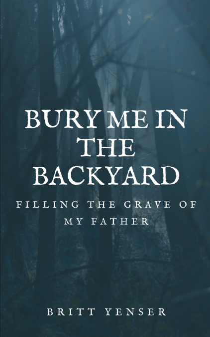 BURY ME IN THE BACKYARD