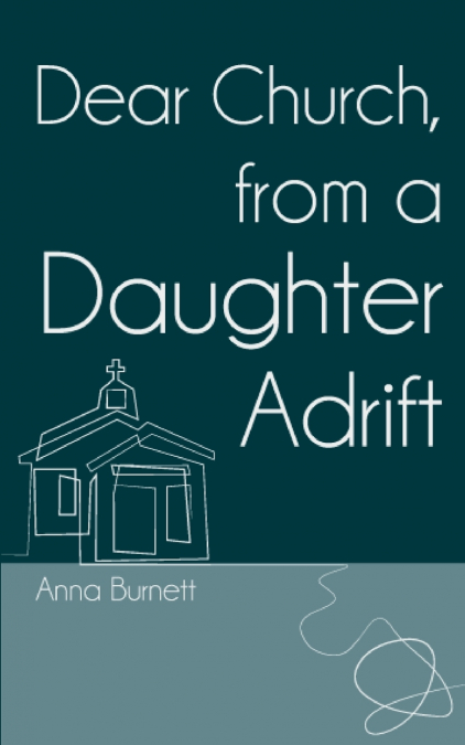 DEAR CHURCH FROM A DAUGHTER ADRIFT