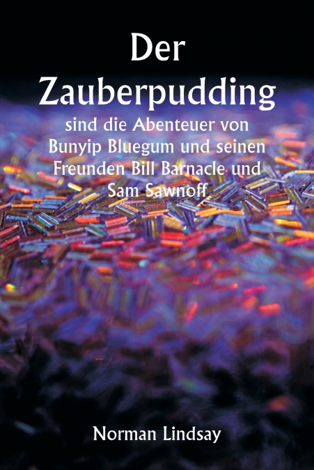 Der Zauberpudding  sind die Abenteuer von Bunyip Bluegum und seinen Freunden Bill Barnacle und Sam Sawnoff