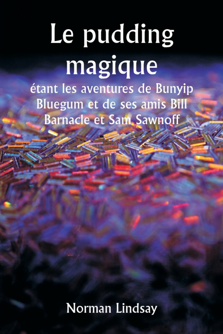 Le pudding magique  étant les aventures de Bunyip Bluegum et de ses amis Bill Barnacle et Sam Sawnoff