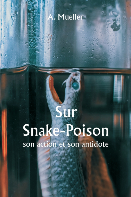 Sur Snake-Poison,  son action et son antidote