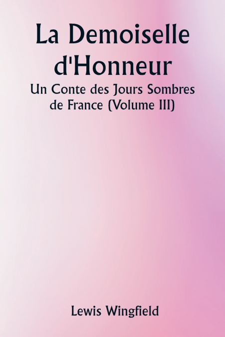 La Demoiselle d’Honneur  Un Conte des Jours Sombres de France (Volume III)