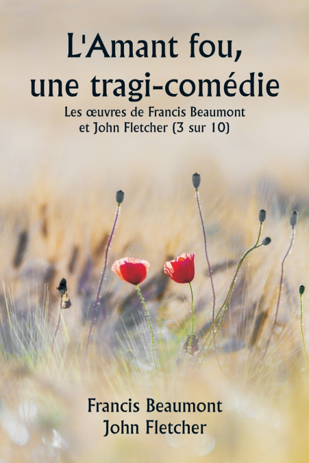 L’Amant fou, une tragi-comédie Les œuvres de Francis Beaumont et John Fletcher (3 sur 10)