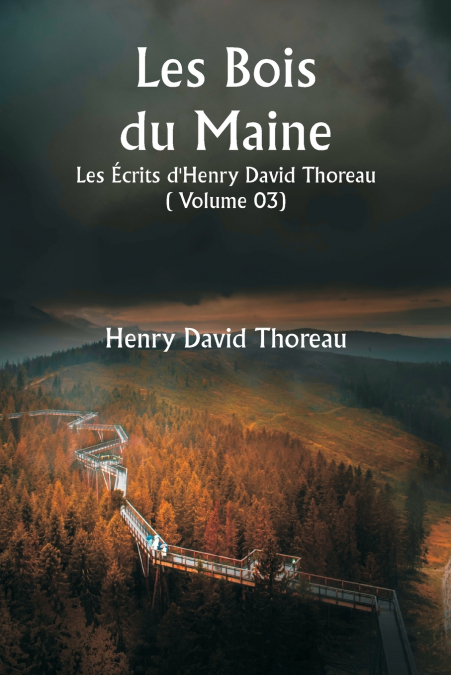 Les Bois du Maine  Les Écrits d’Henry David Thoreau  ( Volume 03)