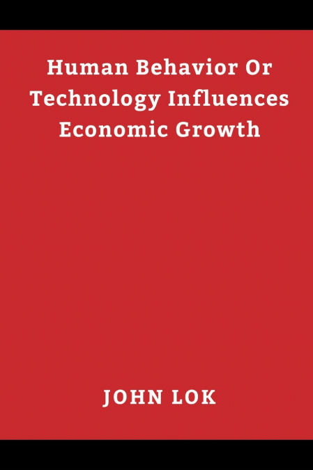 Human Behavior Or Technology Influences Economic Growth