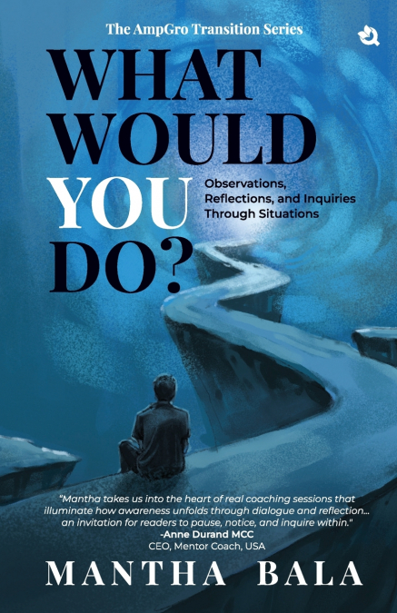 What Would You Do? Observations, Reflections, and Inquiries Through Situations, The AmpGro Transition Series - Book 1