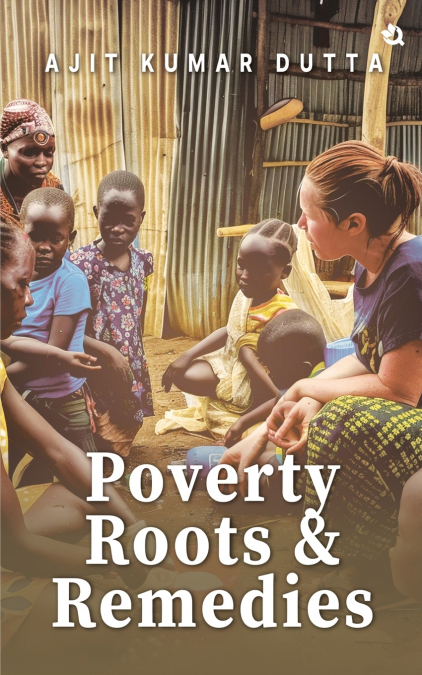 Poverty, Roots & Remedies