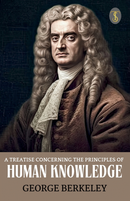A Treatise Concerning The Principles Of Human Knowledge