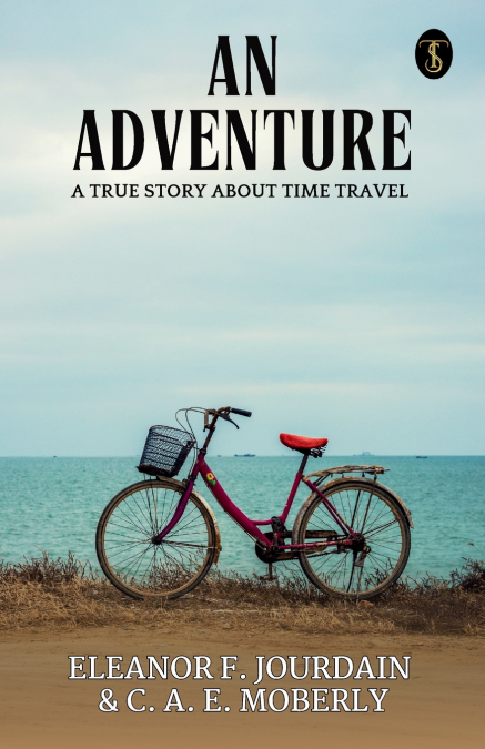 An Adventure A True Story About Time Travel
