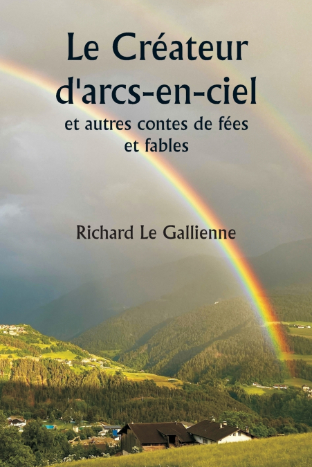Le Créateur d’arcs-en-ciel  et autres contes de fées et fables