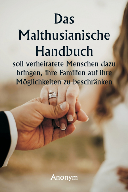 Das malthusianische Handbuch  soll verheiratete Menschen dazu bringen, ihre Familien auf ihre Möglichkeiten zu beschränken.
