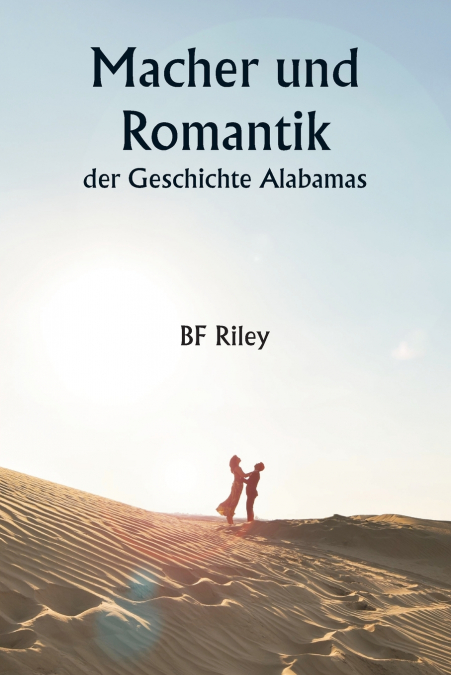 Macher und Romantik der Geschichte Alabamas