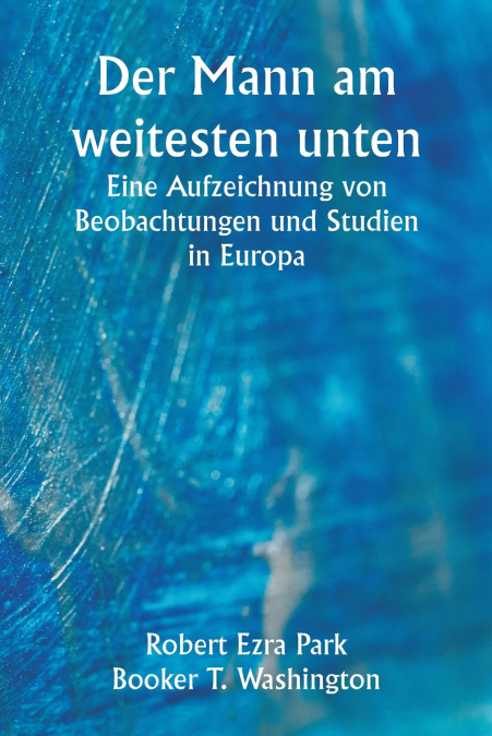 Der Mann am weitesten unten  Eine Aufzeichnung von Beobachtungen und Studien in Europa