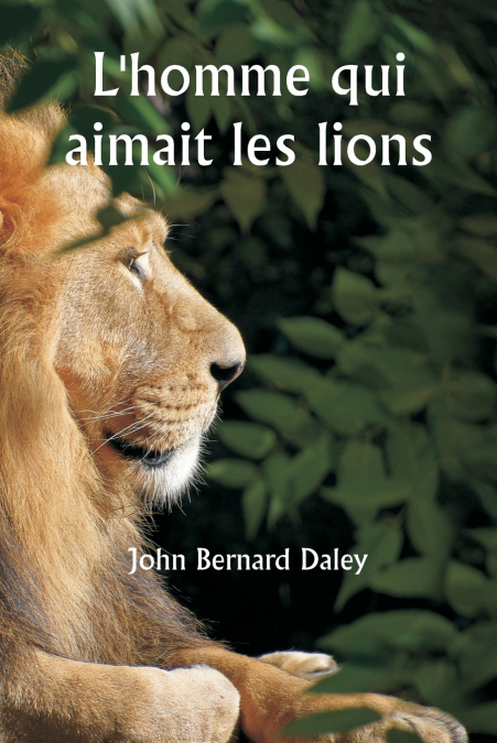L’homme qui aimait les lions
