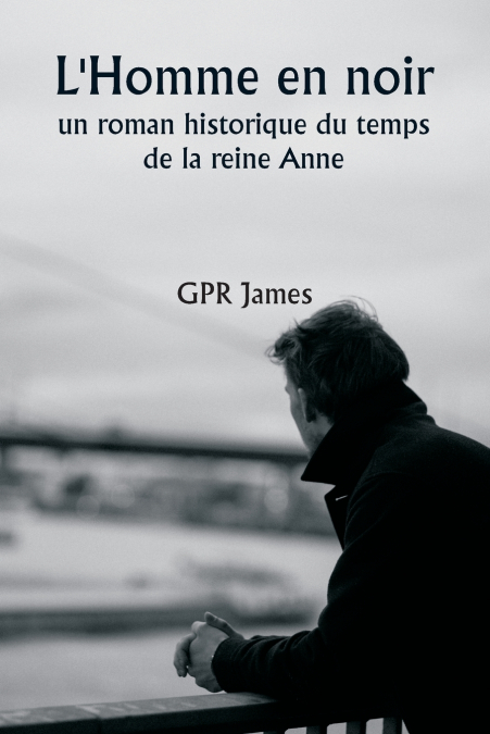 L’Homme en noir,  un roman historique du temps de la reine Anne