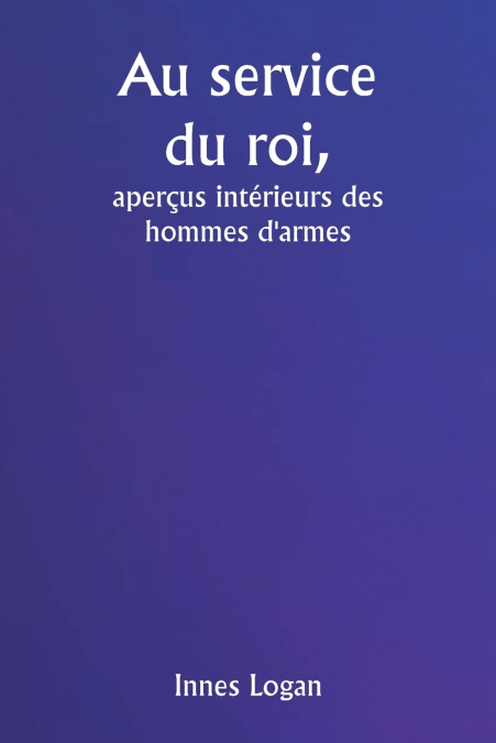 Au service du roi,  aperçus intérieurs des hommes d’armes