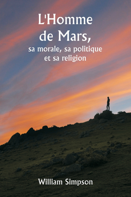 L’Homme de Mars,  sa morale, sa politique et sa religion