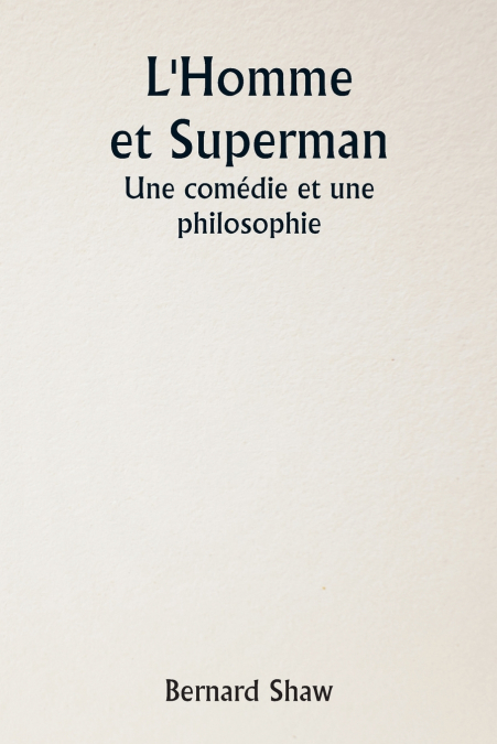 L’Homme et Superman  Une comédie et une philosophie
