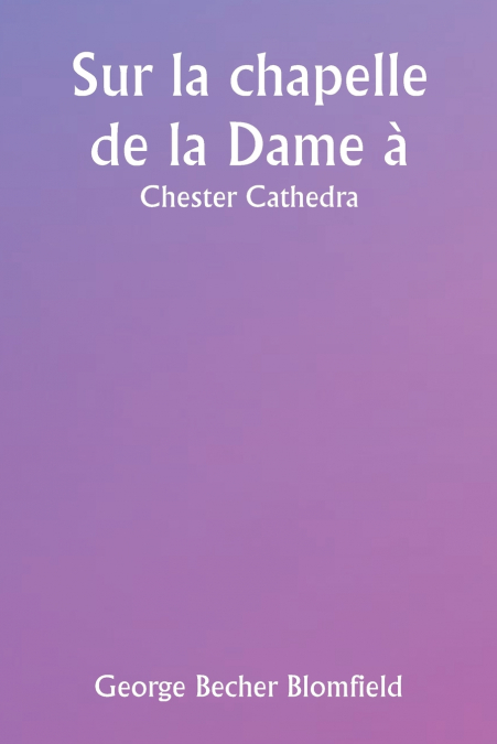 Sur la chapelle de la Dame à  Chester Cathedra