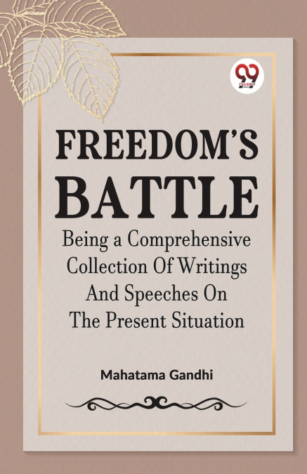 FREEDOM’S BATTLE BEING A COMPREHENSIVE COLLECTION OF WRITINGS AND SPEECHES ON THE PRESENT SITUATION
